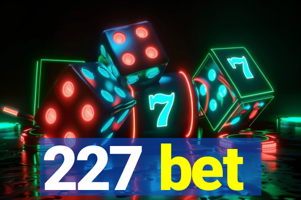 227 bet